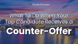 What to do when your candidate receives a counter-offer