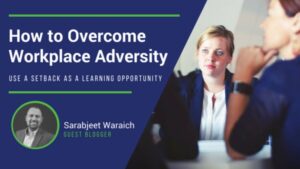 blog banner that states "How to Overcome Workplace Adversity: Use a Setback as a Learning Opportunity by Sarabjeet Waraich"