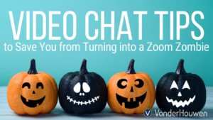 Blog Banner Image that states "Video Chat Tips to Save You from Turning into a Zoom Zombie."